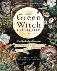 The Green Witch Illustrated : An Enchanting Immersion Into the Magic of Natural Witchcraft