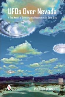 UFOs Over Nevada : A True History of Extraterrestrial Encounters in the Silver State