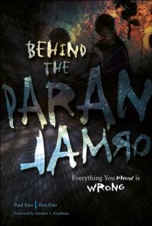 Behind the Paranormal : Everything You Know Is Wrong