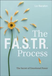 The F.A.S.T.R. Process : The Secret of Emotional Power