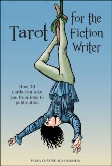 Tarot for the Fiction Writer : How 78 Cards Can Take You from Idea to Publication