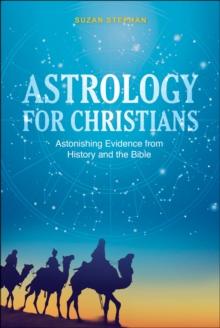 Astrology for Christians : Astonishing Evidence from History and the Bible