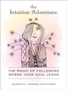 The Intuitive Adventure : The Magic of Following Where Your Soul Leads