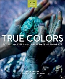 True Colors : World Masters of Natural Dyes and Pigments