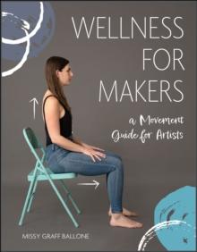 Wellness for Makers : A Movement Guide for Artists