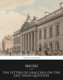 The Letters of Gracchus on the East India Question