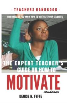 The Expert Teacher's Guide on How to Motivate Students