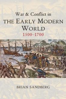 War and Conflict in the Early Modern World : 1500 - 1700