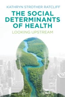 The Social Determinants of Health : Looking Upstream