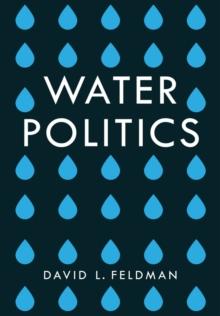 Water Politics : Governing Our Most Precious Resource