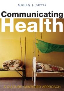 Communicating Health : A Culture-centered Approach