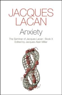 Anxiety : The Seminar of Jacques Lacan, Book X