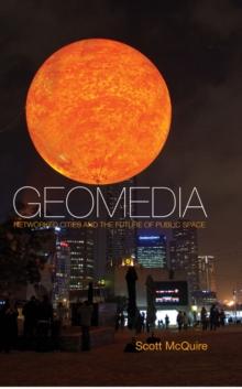 Geomedia : Networked Cities and the Future of Public Space