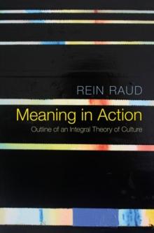 Meaning in Action : Outline of an Integral Theory of Culture