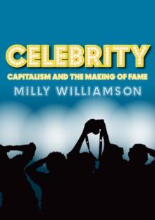 Celebrity : Capitalism and the Making of Fame