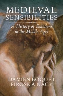 Medieval Sensibilities : A History of Emotions in the Middle Ages