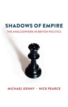 Shadows of Empire : The Anglosphere in British Politics