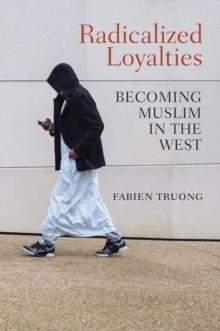 Radicalized Loyalties : Becoming Muslim in the West