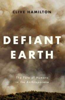 Defiant Earth : The Fate of Humans in the Anthropocene