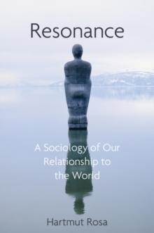 Resonance : A Sociology of Our Relationship to the World