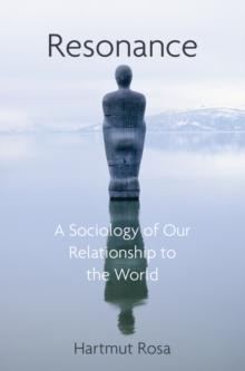 Resonance : A Sociology of Our Relationship to the World