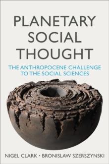 Planetary Social Thought : The Anthropocene Challenge to the Social Sciences