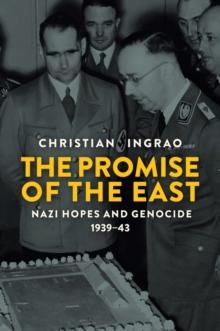 The Promise of the East : Nazi Hopes and Genocide, 1939-43