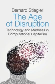 The Age of Disruption : Technology and Madness in Computational Capitalism