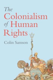 The Colonialism of Human Rights : Ongoing Hypocrisies of Western Liberalism