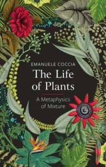 The Life Of Plants : A Metaphysics Of Mixture