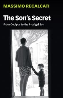 The Son's Secret : From Oedipus to the Prodigal Son