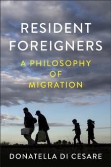 Resident Foreigners : A Philosophy of Migration