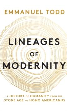 Lineages of Modernity : A History of Humanity from the Stone Age to Homo Americanus