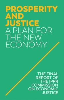 Prosperity and Justice : A Plan for the New Economy