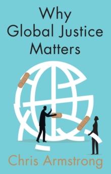 Why Global Justice Matters : Moral Progress in a Divided World