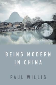 Being Modern in China : A Western Cultural Analysis of Modernity, Tradition and Schooling in China Today