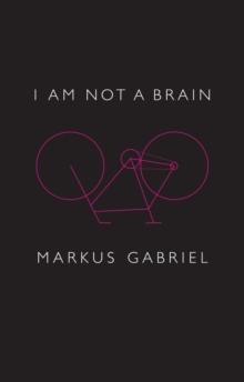 I am Not a Brain : Philosophy of Mind for the 21st Century