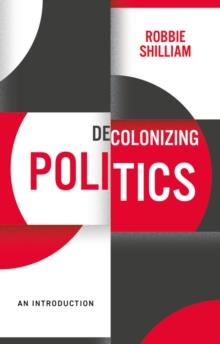 Decolonizing Politics : An Introduction