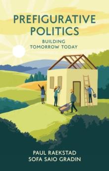 Prefigurative Politics : Building Tomorrow Today