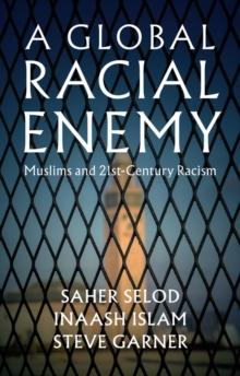 A Global Racial Enemy : Muslims and 21st-Century Racism