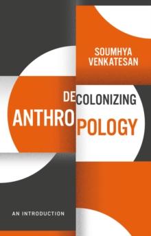 Decolonizing Anthropology : An Introduction