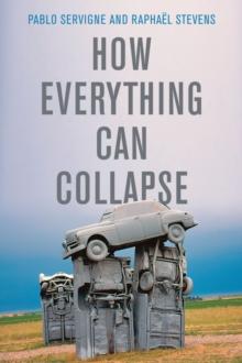 How Everything Can Collapse : A Manual for our Times