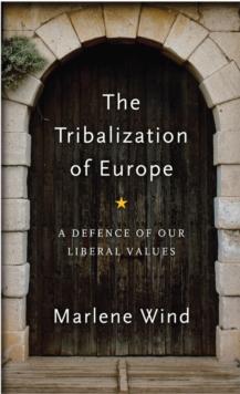 The Tribalization of Europe : A Defence of our Liberal Values