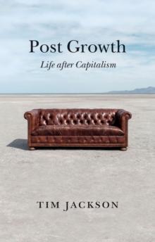 Post Growth : Life after Capitalism