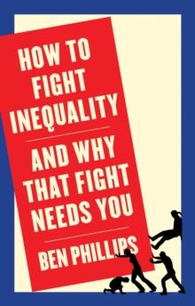 How to Fight Inequality : (and Why That Fight Needs You)