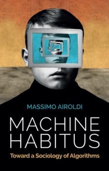 Machine Habitus : Toward a Sociology of Algorithms