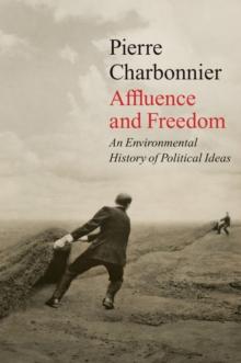 Affluence and Freedom : An Environmental History of Political Ideas