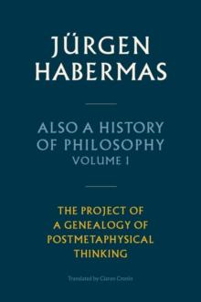 Also a History of Philosophy, Volume 1 : The Project of a Genealogy of Postmetaphysical Thinking