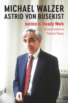 Justice is Steady Work : A Conversation on Political Theory