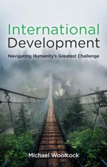 International Development : Navigating Humanity's Greatest Challenge